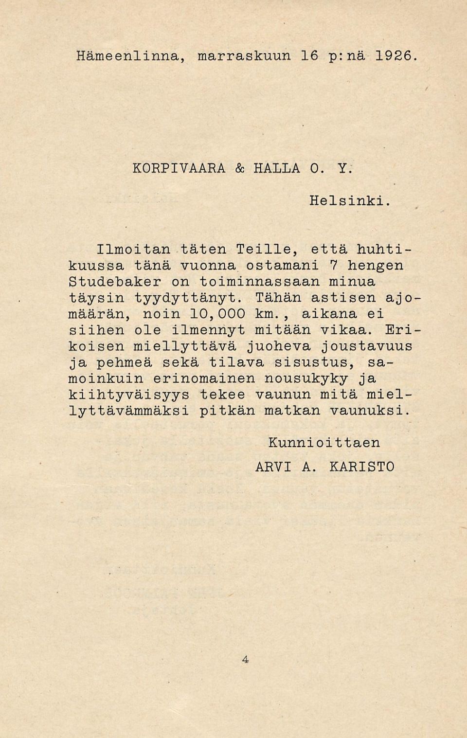 tyydyttänyt. Tähän astisen ajo määrän, noin 10,000 km., aikana ei siihen ole ilmennyt mitään vikaa.