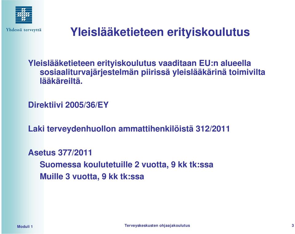 Direktiivi 2005/36/EY Laki terveydenhuollon ammattihenkilöistä 312/2011 Asetus 377/2011