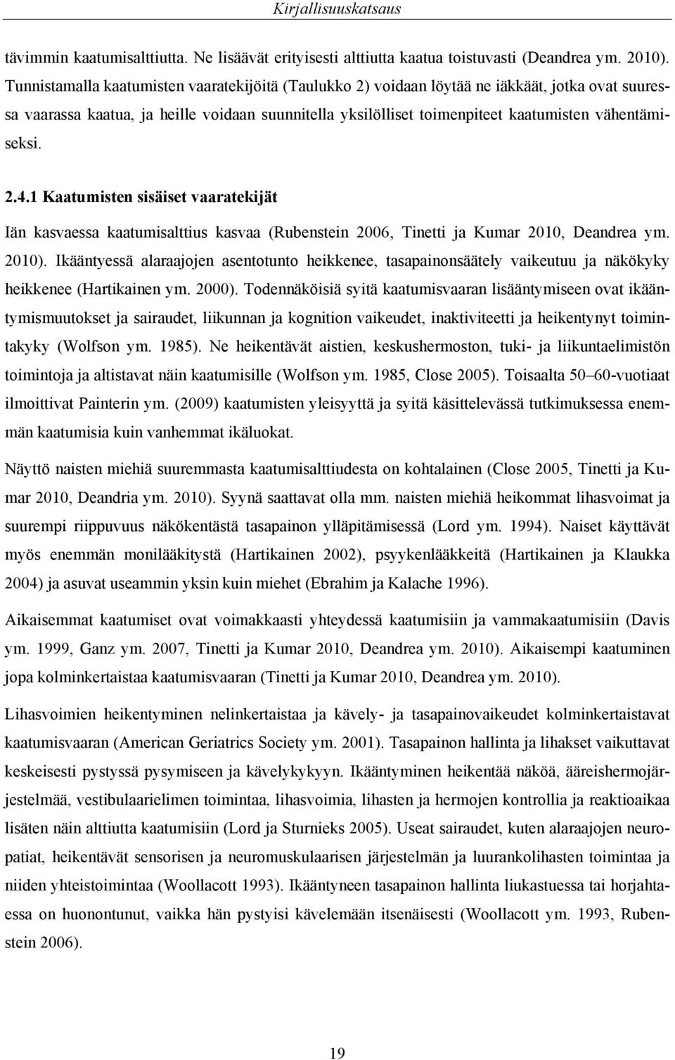 vähentämiseksi. 2.4.1 Kaatumisten sisäiset vaaratekijät Iän kasvaessa kaatumisalttius kasvaa (Rubenstein 2006, Tinetti ja Kumar 2010, Deandrea ym. 2010).