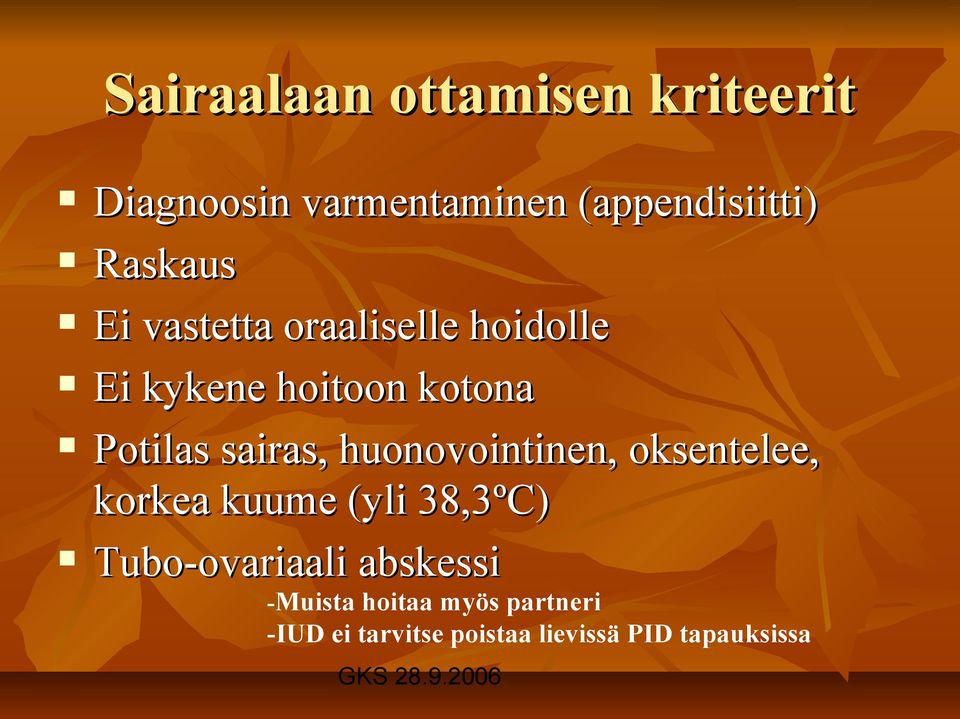 sairas, huonovointinen, oksentelee, korkea kuume (yli 38,3ºC ºC)