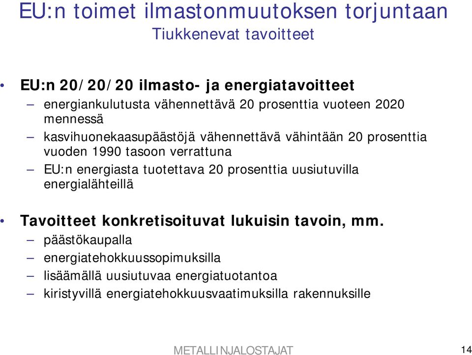 verrattuna EU:n energiasta tuotettava 20 prosenttia uusiutuvilla energialähteillä Tavoitteet konkretisoituvat lukuisin tavoin, mm.