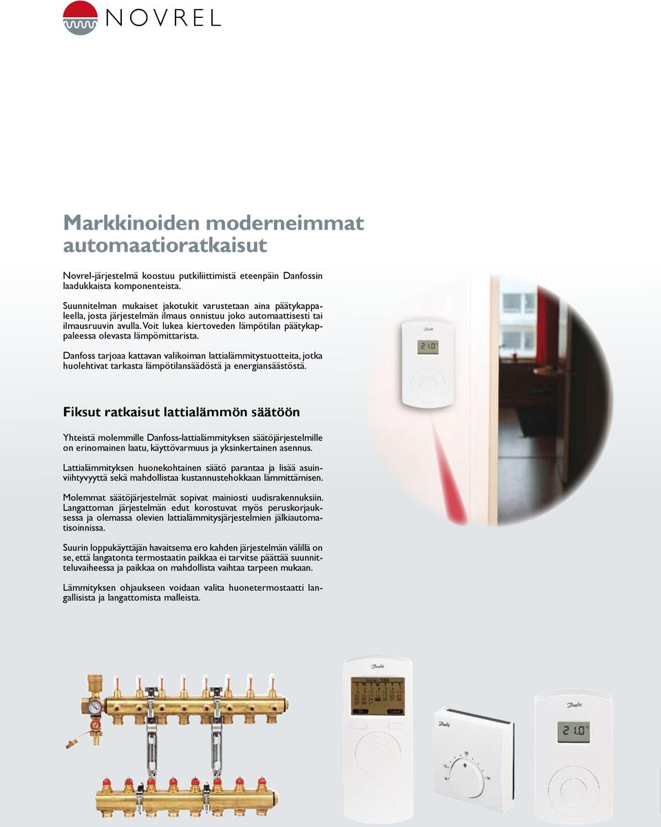 Voit lukea kiertoveden lämpötilan päätykappaleessa olevasta lämpömittarista.