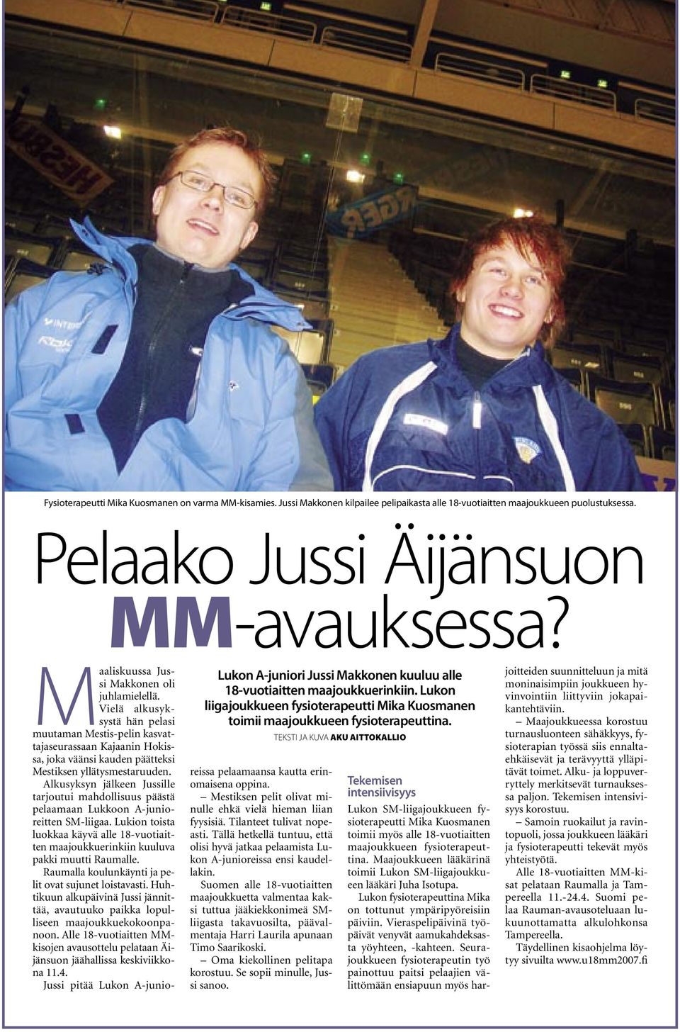 Maaliskuussa Jussi Makkonen oli juhlamielellä. Vielä alkusyksystä hän pelasi muutaman Mestis-pelin kasvattajaseurassaan Kajaanin Hokissa, joka väänsi kauden päätteksi Mestiksen yllätysmestaruuden.