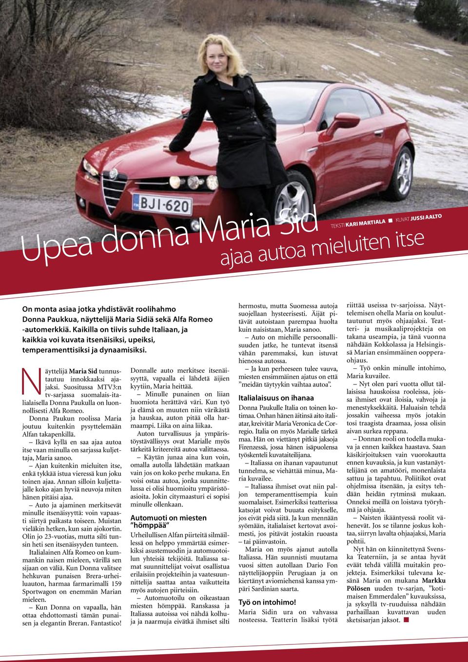 Suositussa MTV3:n tv-sarjassa suomalais-italialaisella Donna Paukulla on luonnollisesti Alfa Romeo. Donna Paukun roolissa Maria joutuu kuitenkin pysyttelemään Alfan takapenkillä.