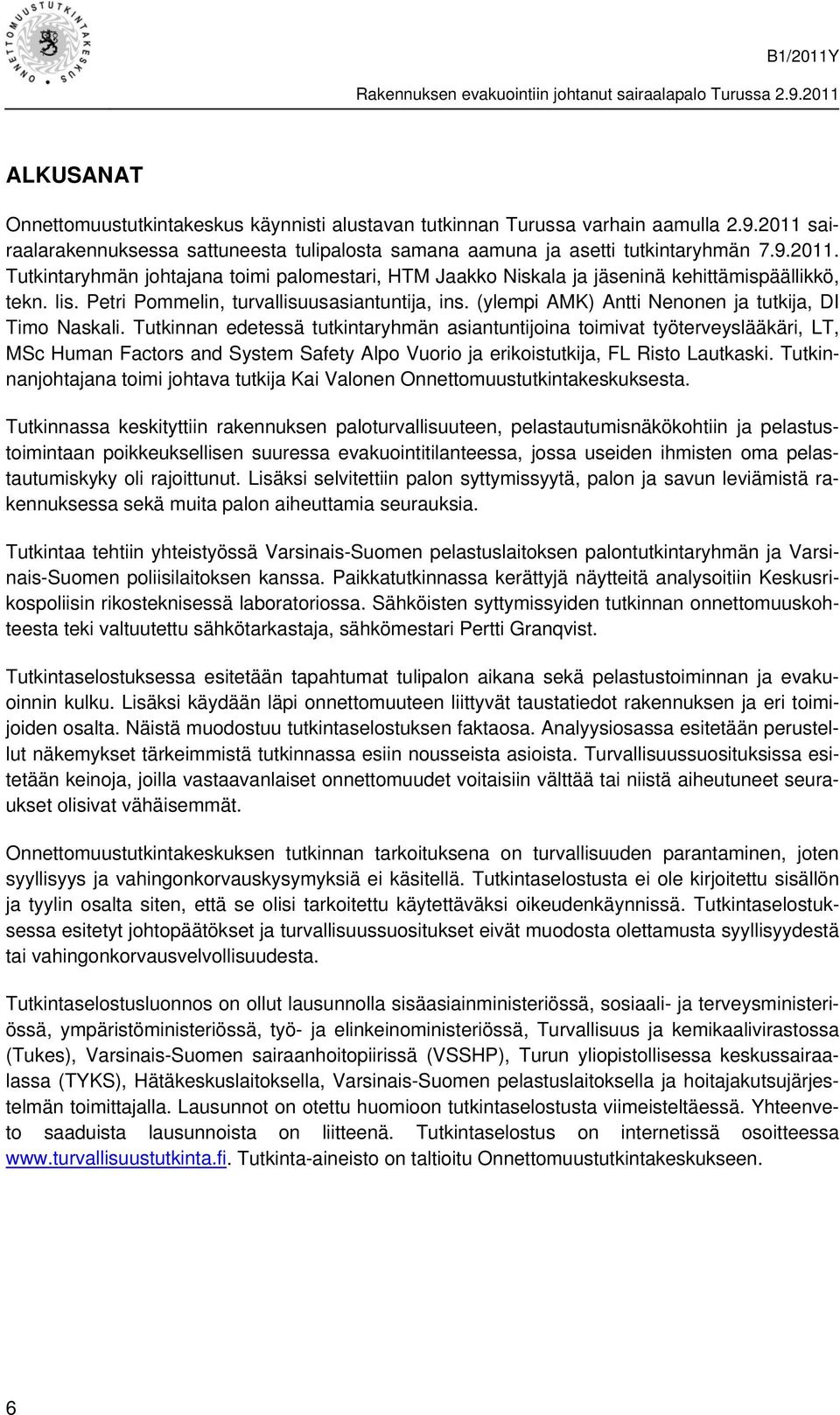 lis. Petri Pommelin, turvallisuusasiantuntija, ins. (ylempi AMK) Antti Nenonen ja tutkija, DI Timo Naskali.
