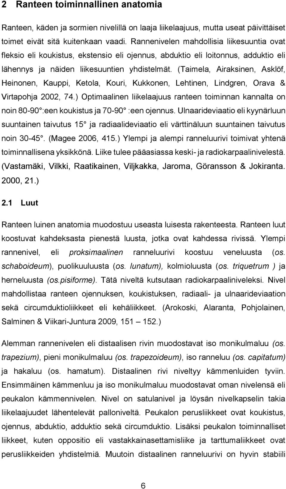 (Taimela, Airaksinen, Asklöf, Heinonen, Kauppi, Ketola, Kouri, Kukkonen, Lehtinen, Lindgren, Orava & Virtapohja 2002, 74.