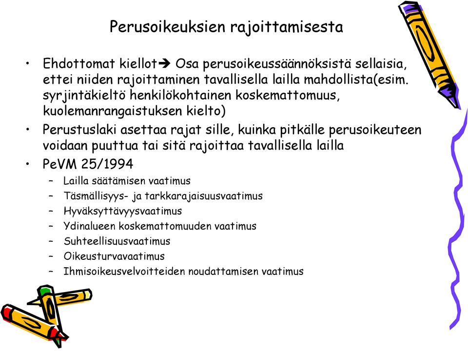 syrjintäkieltö henkilökohtainen koskemattomuus, kuolemanrangaistuksen kielto) Perustuslaki asettaa rajat sille, kuinka pitkälle perusoikeuteen