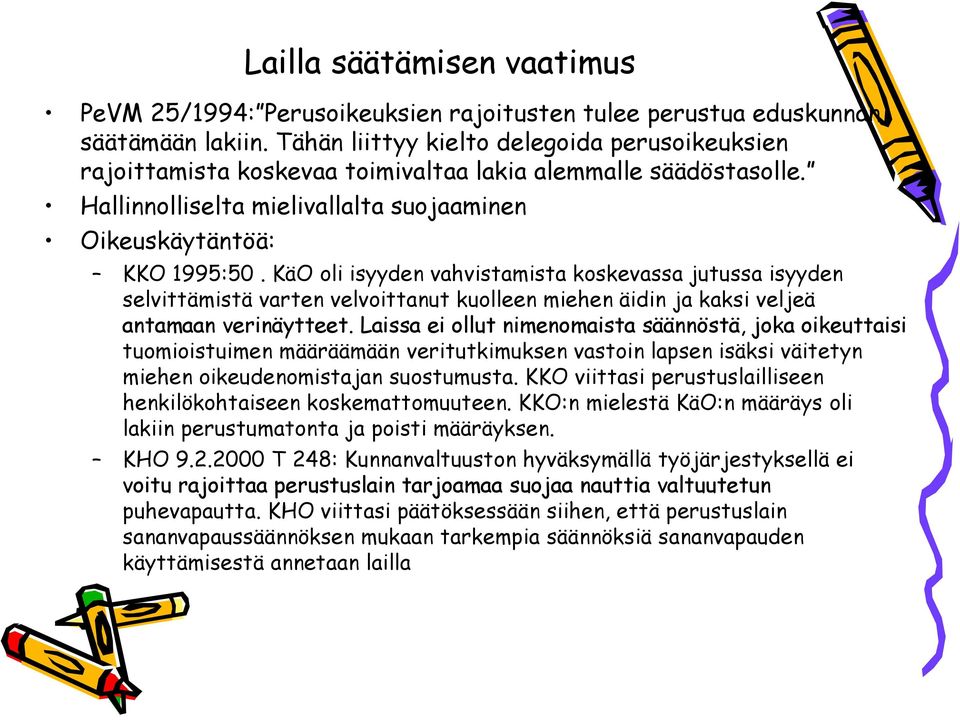 KäO oli isyyden vahvistamista koskevassa jutussa isyyden selvittämistä varten velvoittanut kuolleen miehen äidin ja kaksi veljeä antamaan verinäytteet.