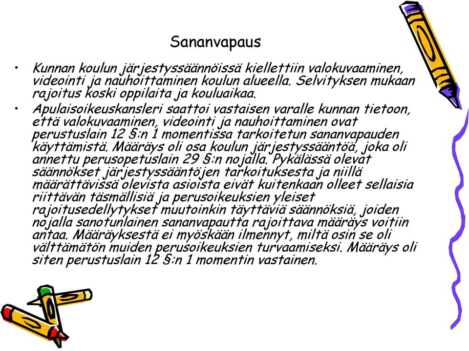 Määräys oli osa koulun järjestyssääntöä, joka oli annettu perusopetuslain 29 :n nojalla.