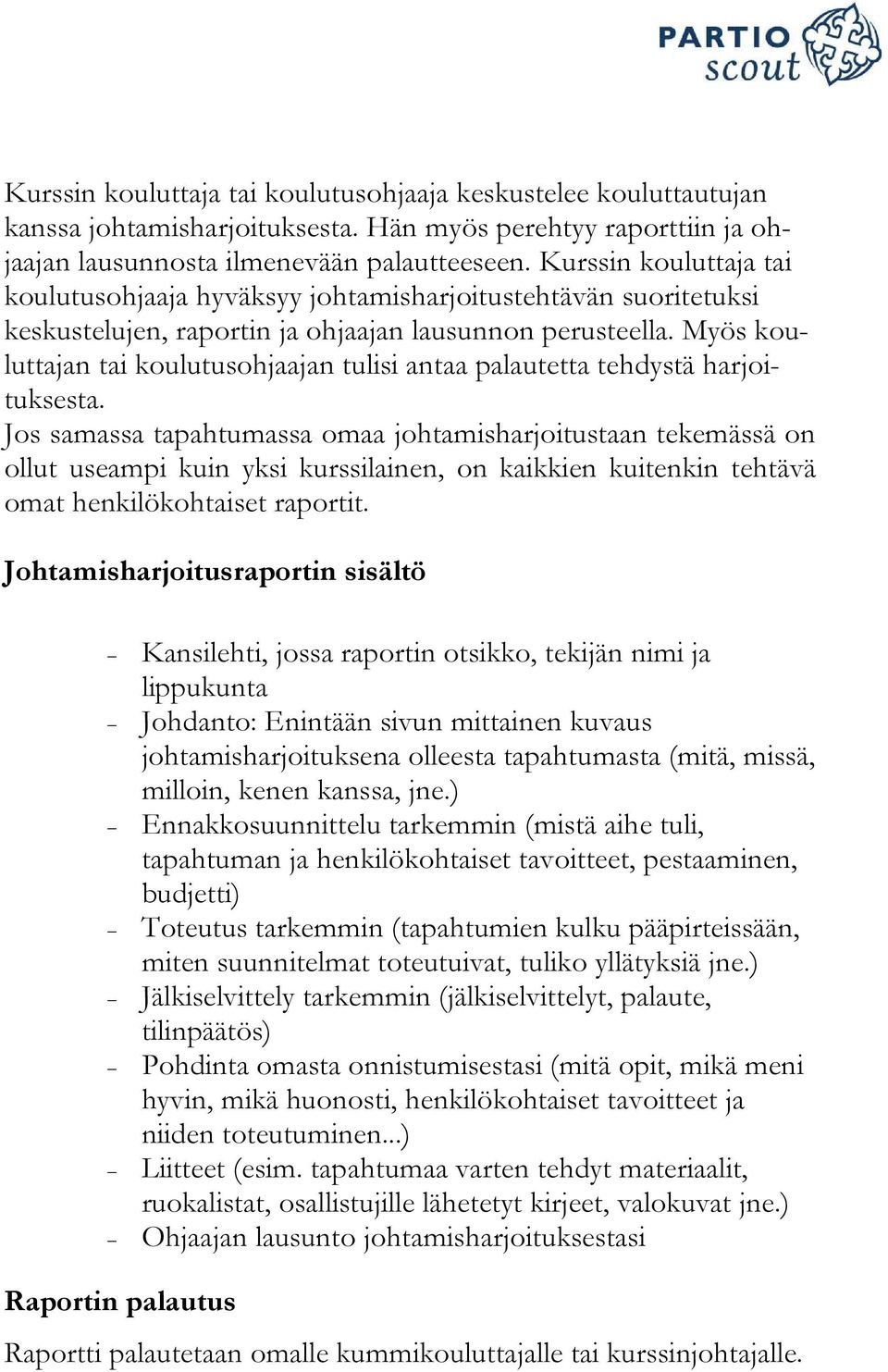 Myös kouluttajan tai koulutusohjaajan tulisi antaa palautetta tehdystä harjoituksesta.