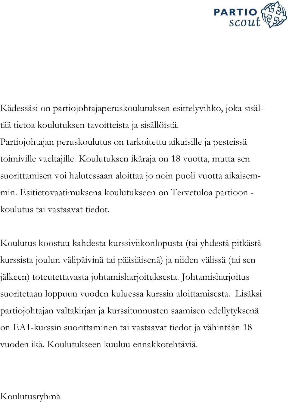 Koulutuksen ikäraja on 18 vuotta, mutta sen suorittamisen voi halutessaan aloittaa jo noin puoli vuotta aikaisemmin.