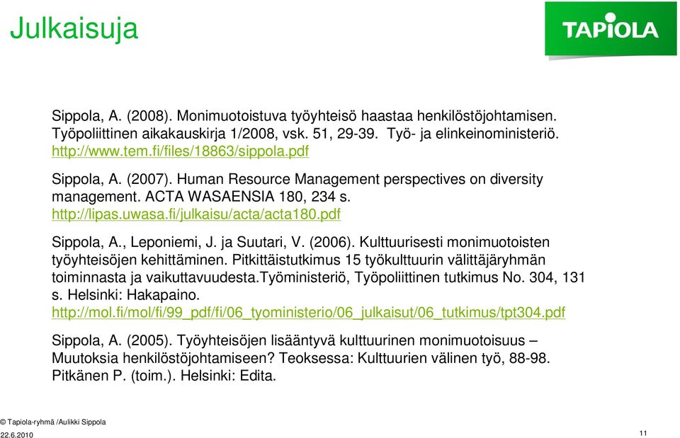 ja Suutari, V. (2006). Kulttuurisesti monimuotoisten työyhteisöjen kehittäminen. Pitkittäistutkimus 15 työkulttuurin välittäjäryhmän toiminnasta ja vaikuttavuudesta.