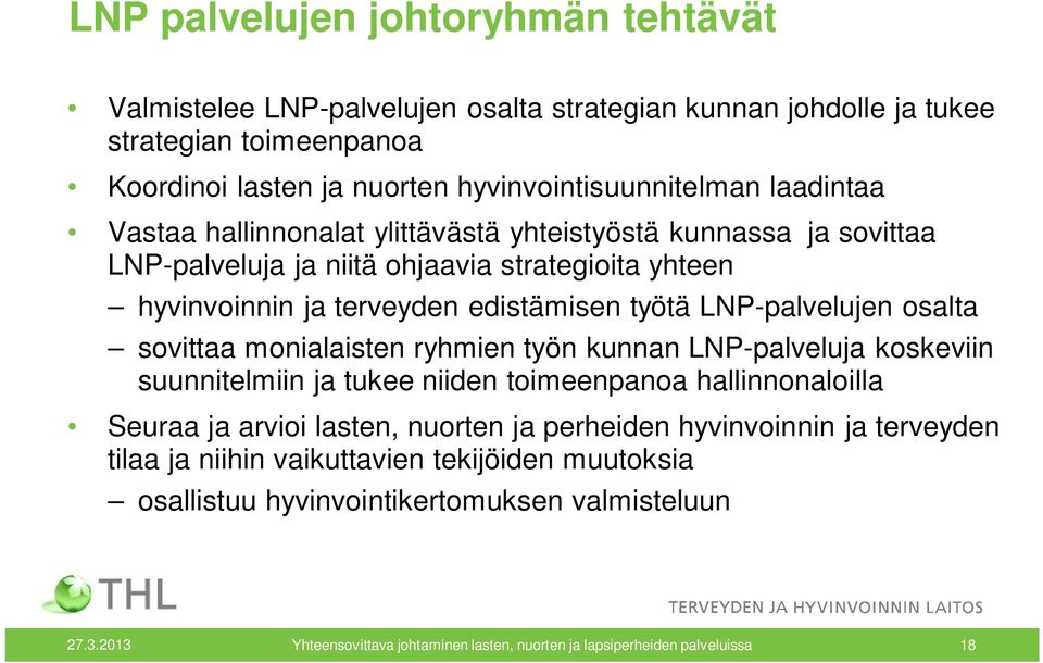 osalta sovittaa monialaisten ryhmien työn kunnan LNP-palveluja koskeviin suunnitelmiin ja tukee niiden toimeenpanoa hallinnonaloilla Seuraa ja arvioi lasten, nuorten ja perheiden