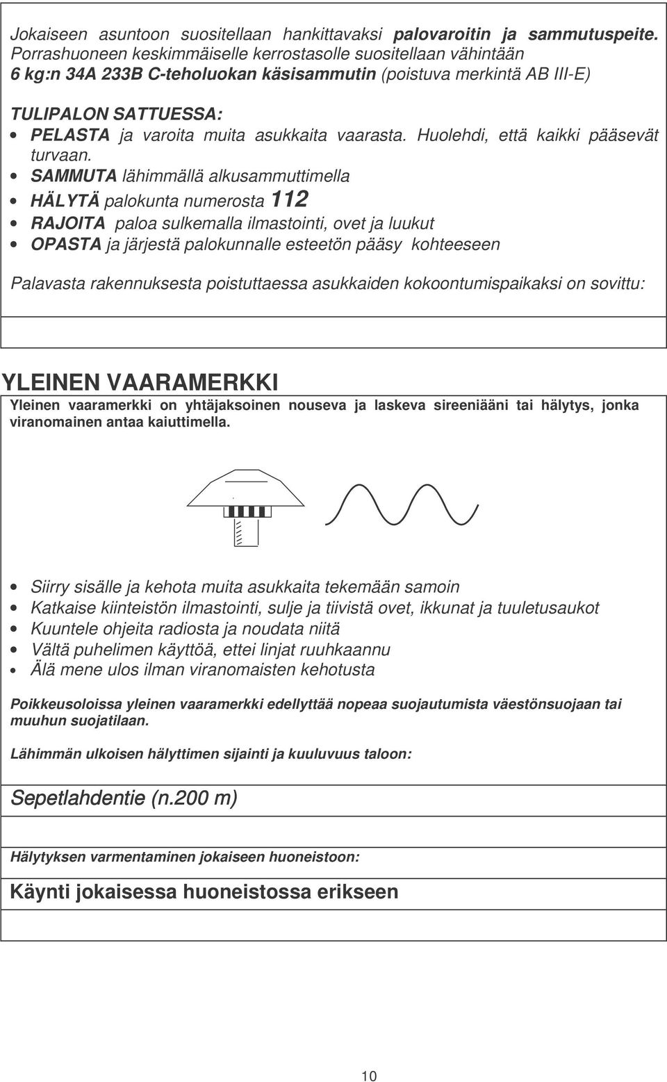 vaarasta. Huolehdi, että kaikki pääsevät turvaan.