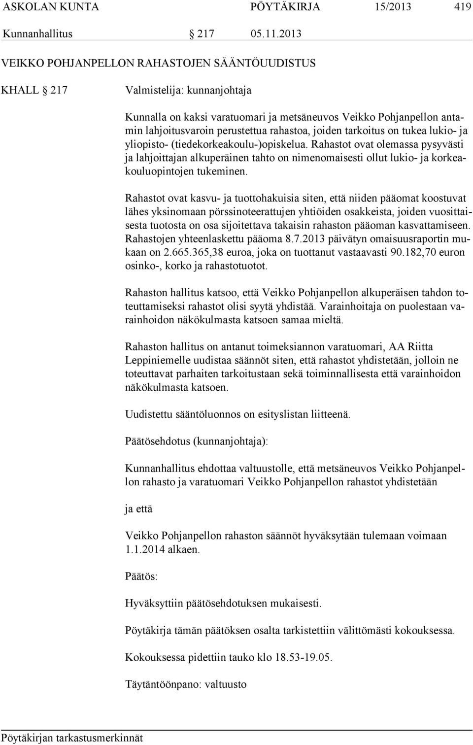 rahastoa, joiden tarkoitus on tukea lukio- ja yli opis to- (tiedekorkeakoulu-)opiskelua.