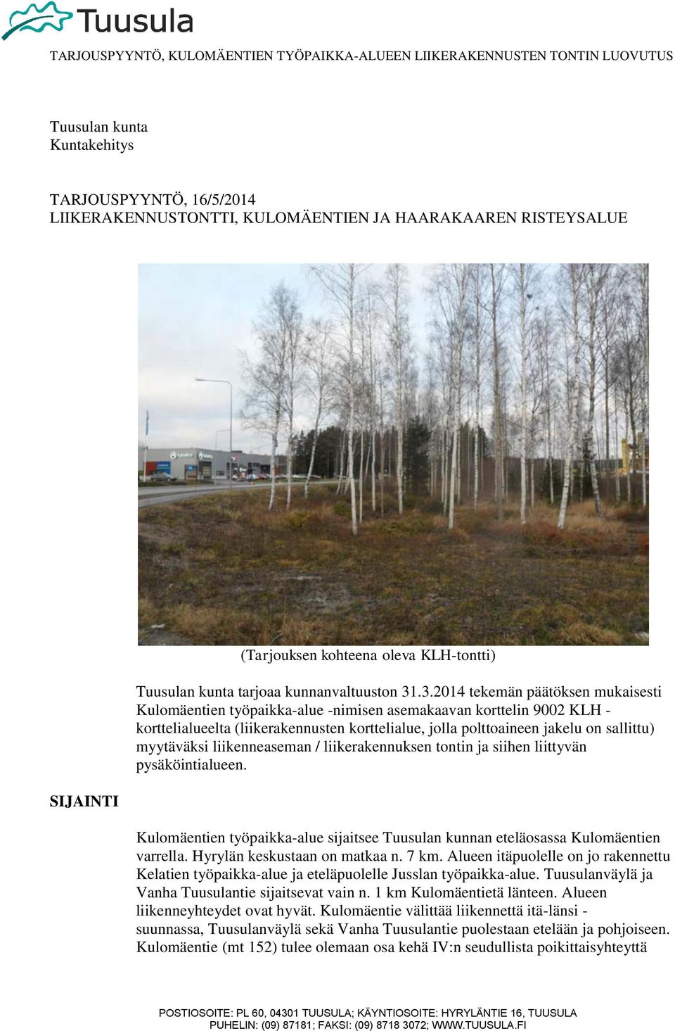 .3.2014 tekemän päätöksen mukaisesti Kulomäentien työpaikka-alue -nimisen asemakaavan korttelin 9002 KLH - korttelialueelta (liikerakennusten korttelialue, jolla polttoaineen jakelu on sallittu)