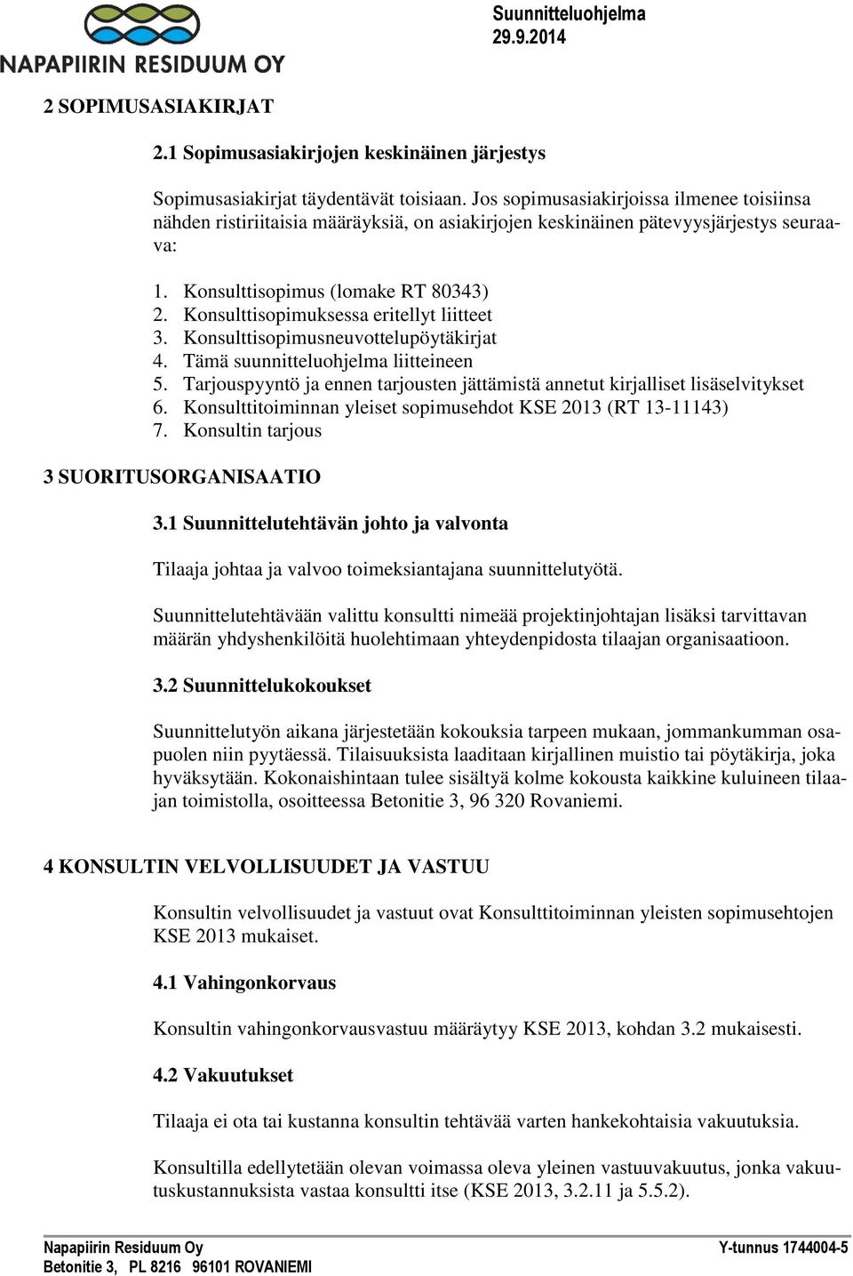 Konsulttisopimuksessa eritellyt liitteet 3. Konsulttisopimusneuvottelupöytäkirjat 4. Tämä suunnitteluohjelma liitteineen 5.