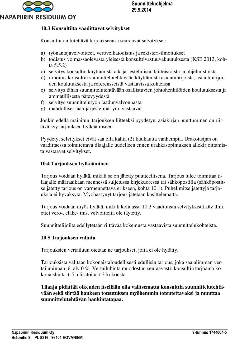 5.2) c) selvitys konsultin käyttämistä atk-järjestelmistä, laitteistoista ja ohjelmistoista d) ilmoitus konsultin suunnittelutehtävään käyttämistä asiantuntijoista, asiantuntijoiden koulutuksesta ja