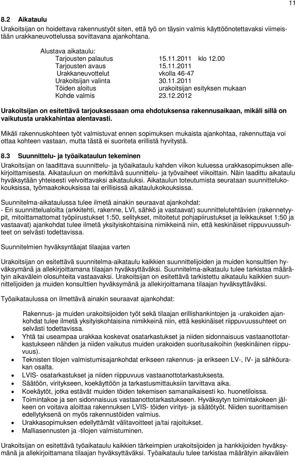12.2012 Urakoitsijan on esitettävä tarjouksessaan oma ehdotuksensa rakennusaikaan, mikäli sillä on vaikutusta urakkahintaa alentavasti.