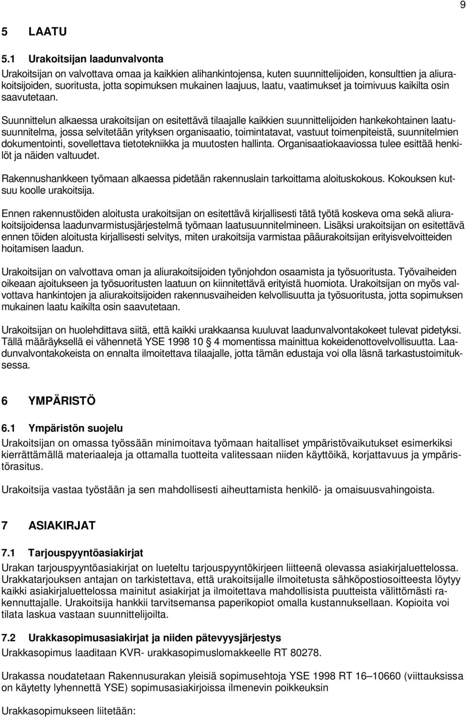 laatu, vaatimukset ja toimivuus kaikilta osin saavutetaan.