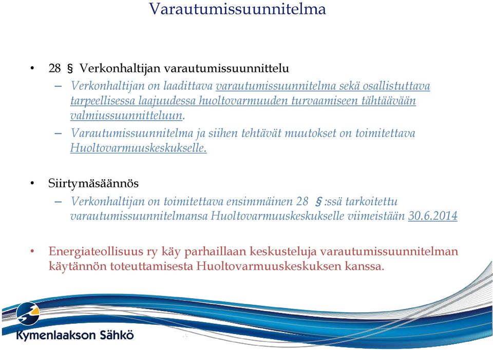 Varautumissuunnitelma ja siihen tehtävät muutokset on toimitettava Huoltovarmuuskeskukselle.