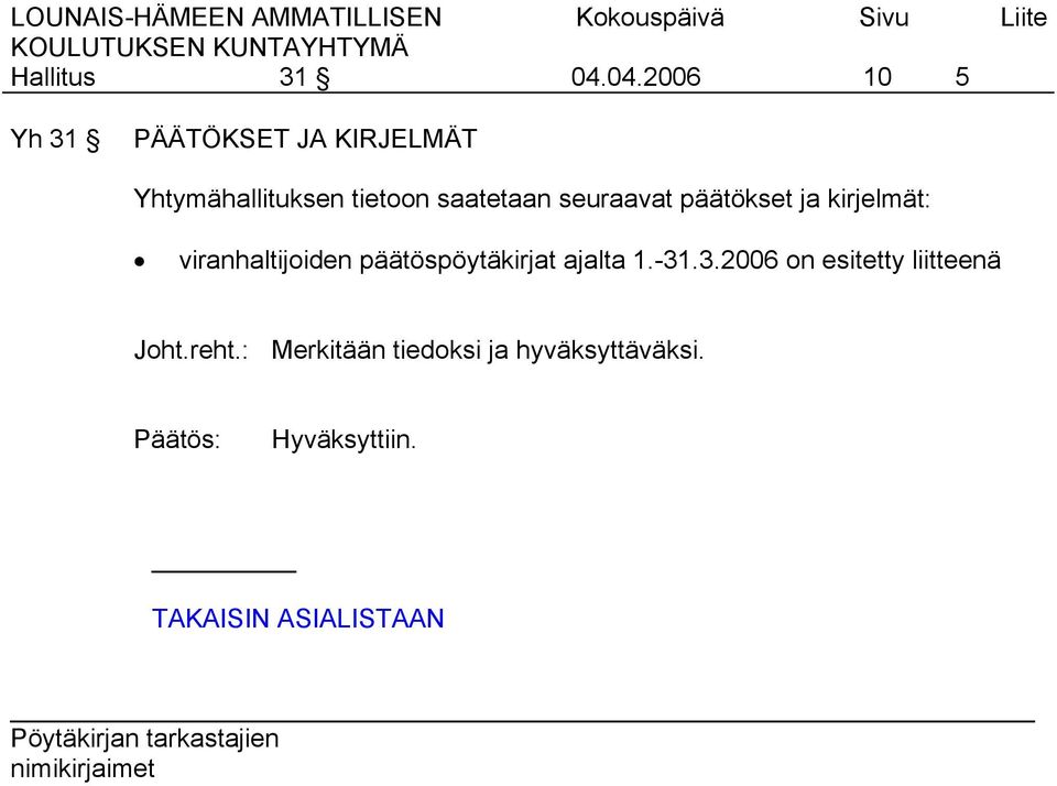 tietoon saatetaan seuraavat päätökset ja kirjelmät: