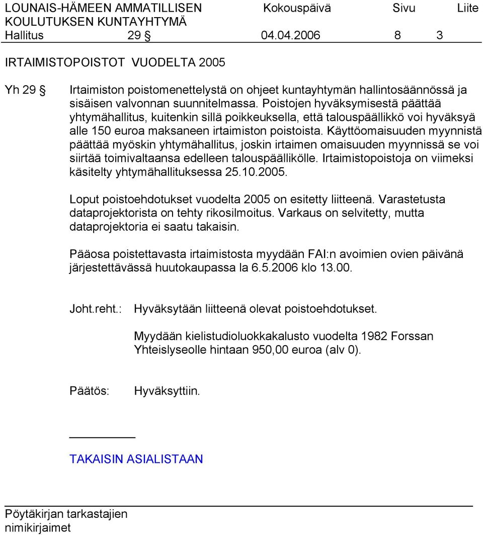 Käyttöomaisuuden myynnistä päättää myöskin yhtymähallitus, joskin irtaimen omaisuuden myynnissä se voi siirtää toimivaltaansa edelleen talouspäällikölle.