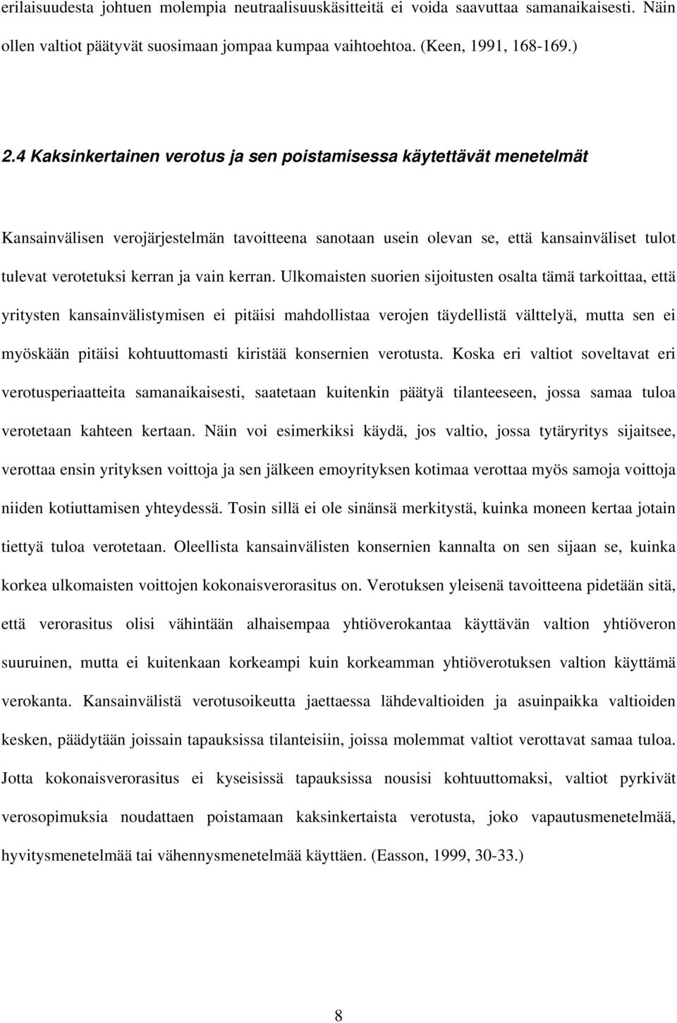 Ulkomasten suoren sjotusten osalta tämä tarkottaa, että yrtysten kansanvälstymsen e ptäs mahdollstaa verojen täydellstä välttelyä, mutta sen e myöskään ptäs kohtuuttomast krstää konsernen verotusta.