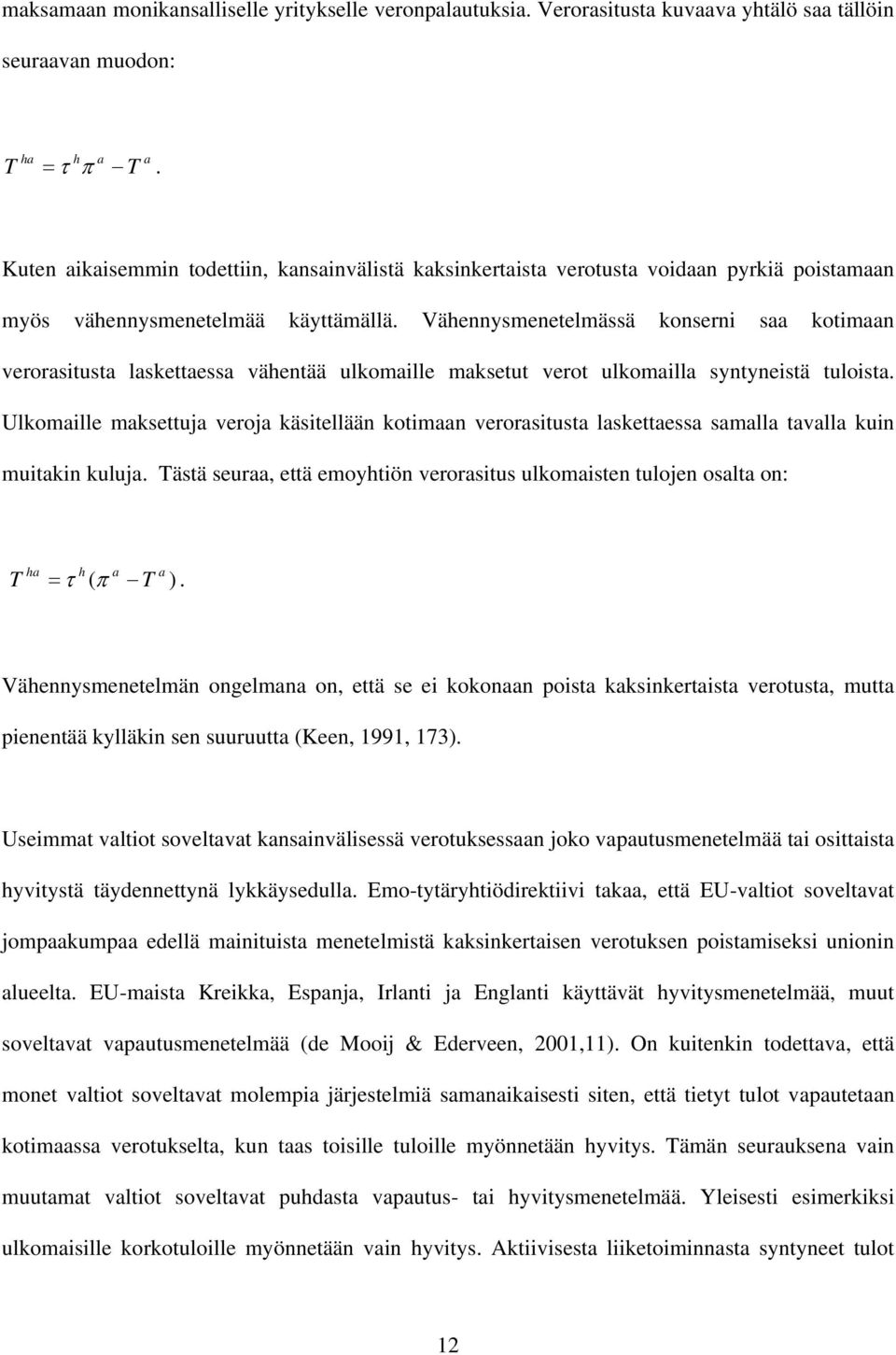 Vähennysmenetelmässä konsern saa kotmaan verorastusta laskettaessa vähentää ulkomalle maksetut verot ulkomalla syntynestä tulosta.