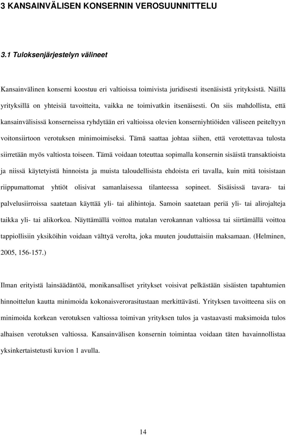 On ss mahdollsta, että kansanvälsssä konsernessa ryhdytään er valtossa oleven konsernyhtöden välseen peteltyyn votonsrtoon verotuksen mnmomseks.