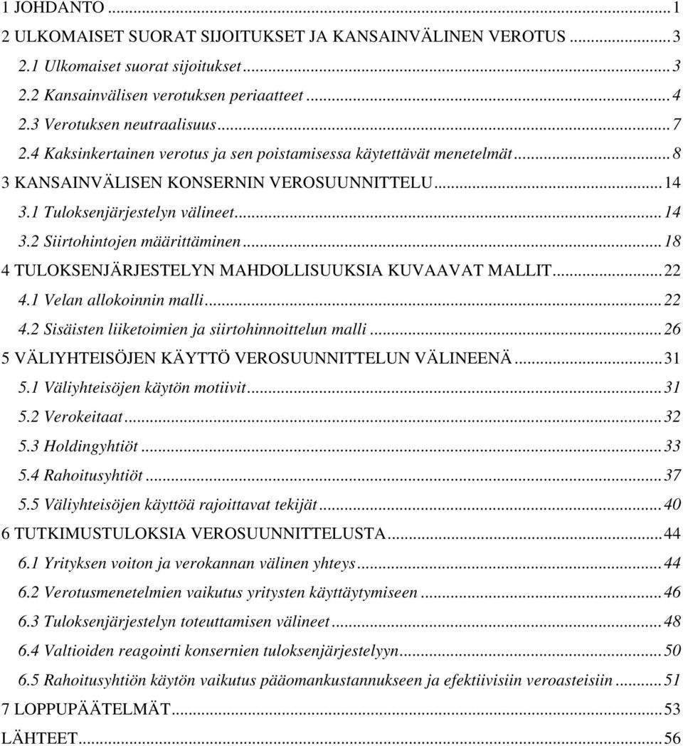 ..18 4 TULOKSENJÄRJESTELYN MAHDOLLISUUKSIA KUVAAVAT MALLIT...22 4.1 Velan allokonnn mall...22 4.2 Ssästen lketomen ja srtohnnottelun mall...26 5 VÄLIYHTEISÖJEN KÄYTTÖ VEROSUUNNITTELUN VÄLINEENÄ...31 5.