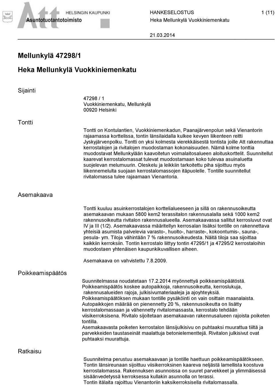 Vienantorin rajaamassa korttelissa, tontin länsilaidalla kulkee kevyen liikenteen reitti Jyskyjärvenpolku.