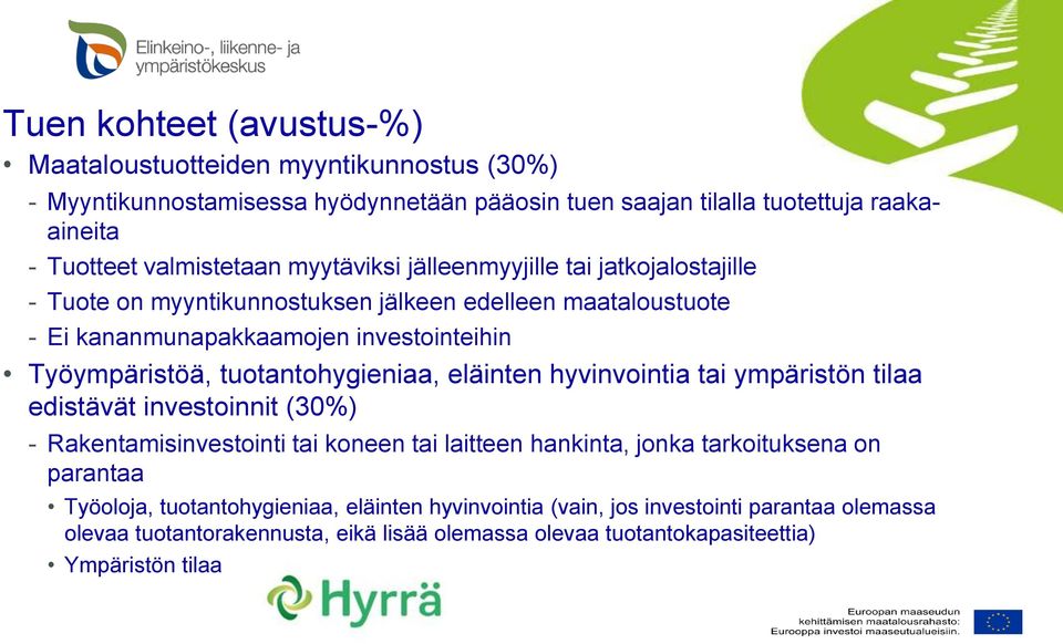 Työympäristöä, tuotantohygieniaa, eläinten hyvinvointia tai ympäristön tilaa edistävät investoinnit (30%) - Rakentamisinvestointi tai koneen tai laitteen hankinta, jonka