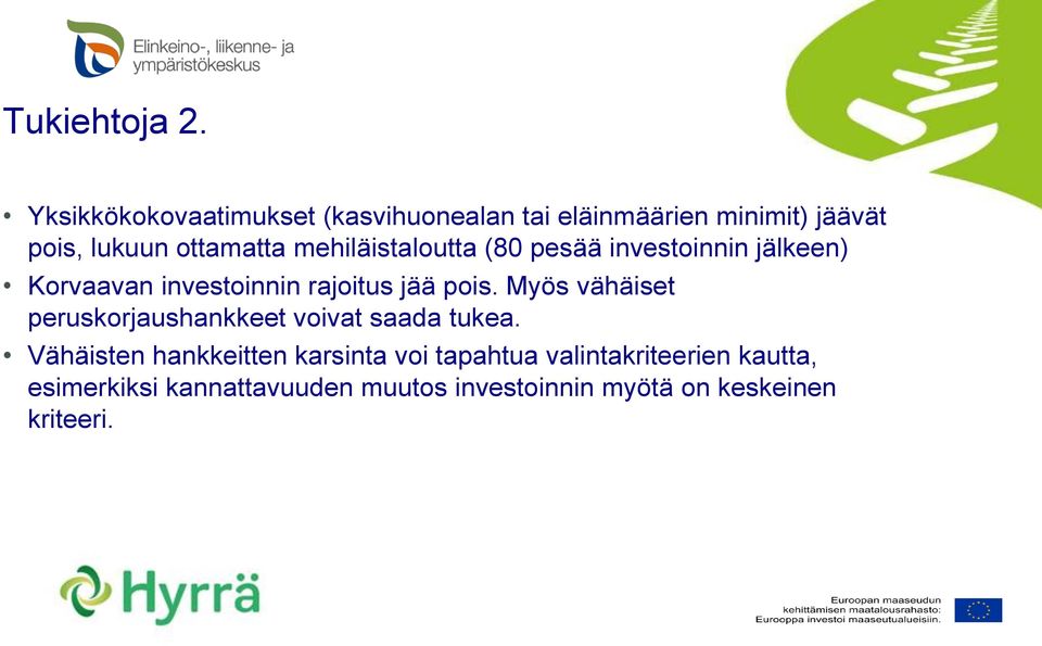 mehiläistaloutta (80 pesää investoinnin jälkeen) Korvaavan investoinnin rajoitus jää pois.