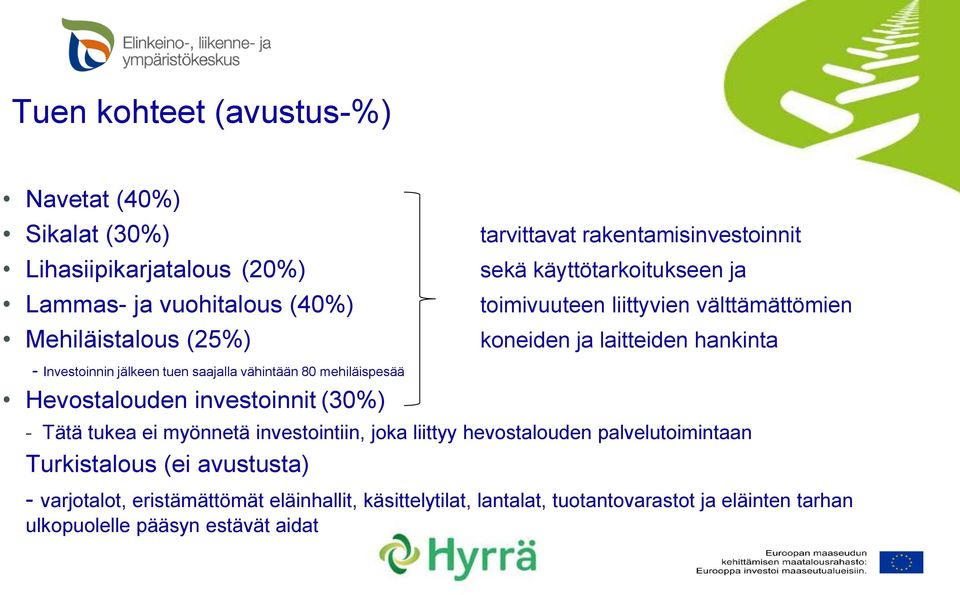 saajalla vähintään 80 mehiläispesää Hevostalouden investoinnit (30%) - Tätä tukea ei myönnetä investointiin, joka liittyy hevostalouden