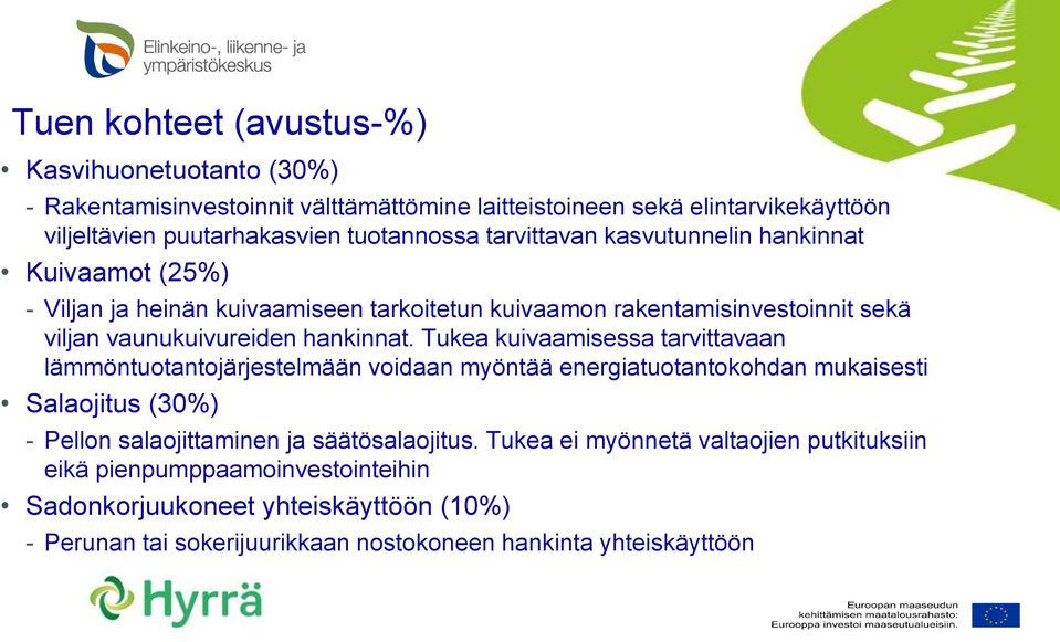 Tukea kuivaamisessa tarvittavaan lämmöntuotantojärjestelmään voidaan myöntää energiatuotantokohdan mukaisesti Salaojitus (30%) - Pellon salaojittaminen ja säätösalaojitus.