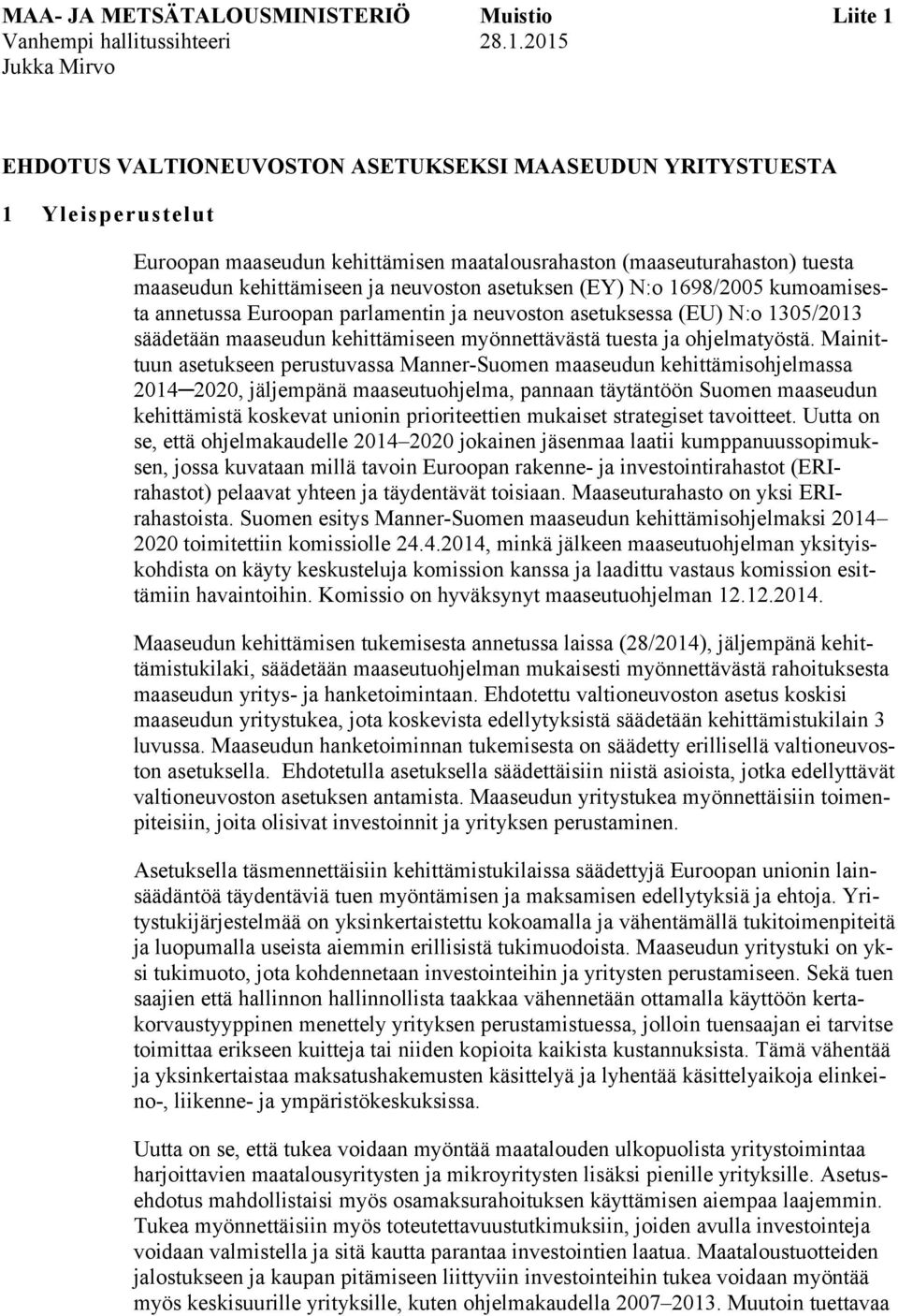 2015 Jukka Mirvo EHDOTUS VALTIONEUVOSTON ASETUKSEKSI MAASEUDUN YRITYSTUESTA 1 Yleisperustelut Euroopan maaseudun kehittämisen maatalousrahaston (maaseuturahaston) tuesta maaseudun kehittämiseen ja