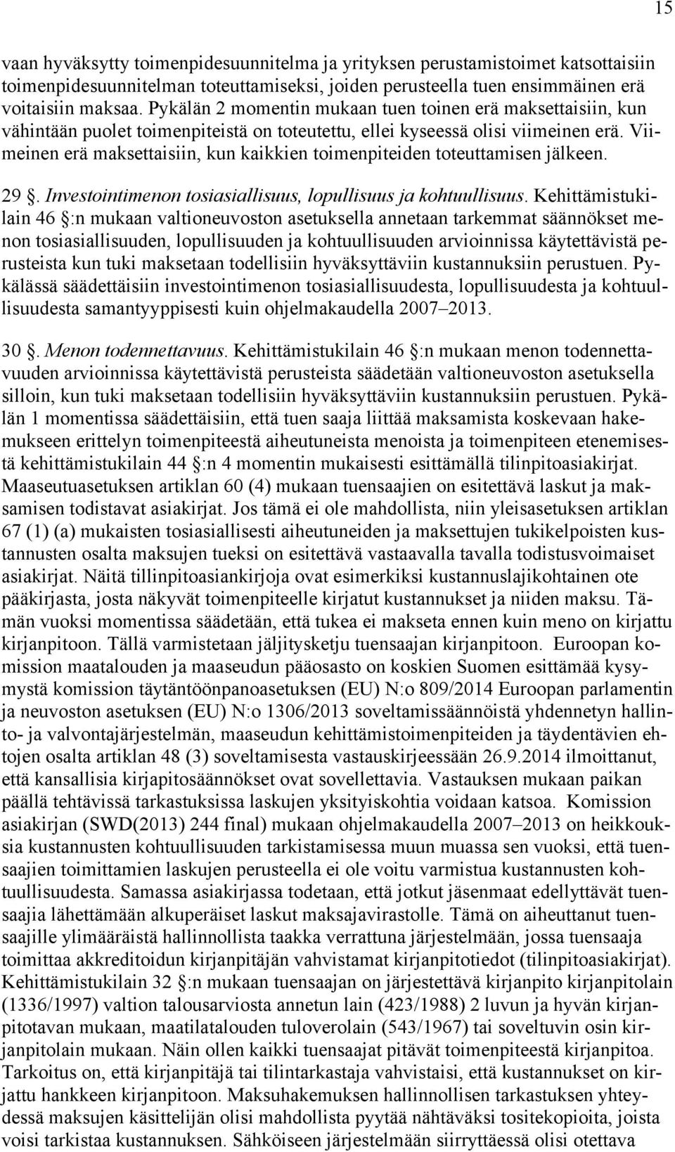 Viimeinen erä maksettaisiin, kun kaikkien toimenpiteiden toteuttamisen jälkeen. 29. Investointimenon tosiasiallisuus, lopullisuus ja kohtuullisuus.