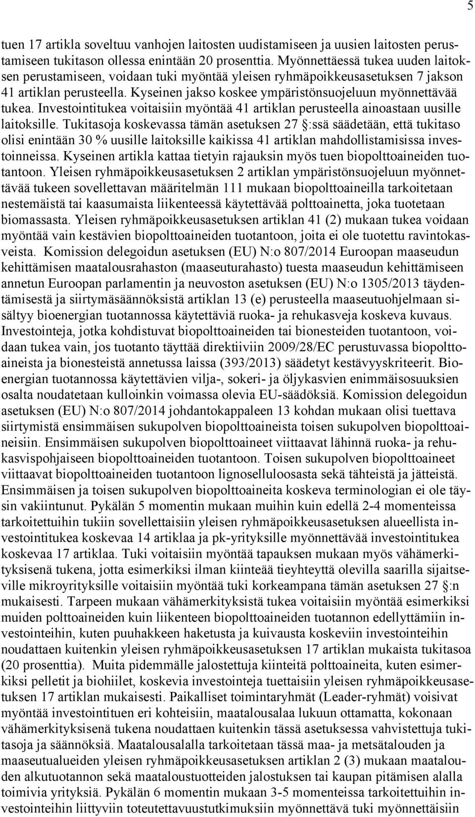 Investointitukea voitaisiin myöntää 41 artiklan perusteella ainoastaan uusille laitoksille.