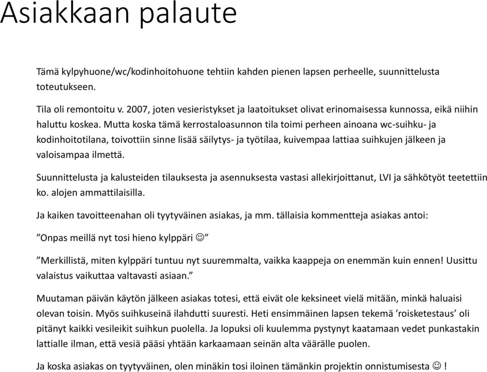 Mutta koska tämä kerrostaloasunnon tila toimi perheen ainoana wc-suihku- ja kodinhoitotilana, toivottiin sinne lisää säilytys- ja työtilaa, kuivempaa lattiaa suihkujen jälkeen ja valoisampaa ilmettä.