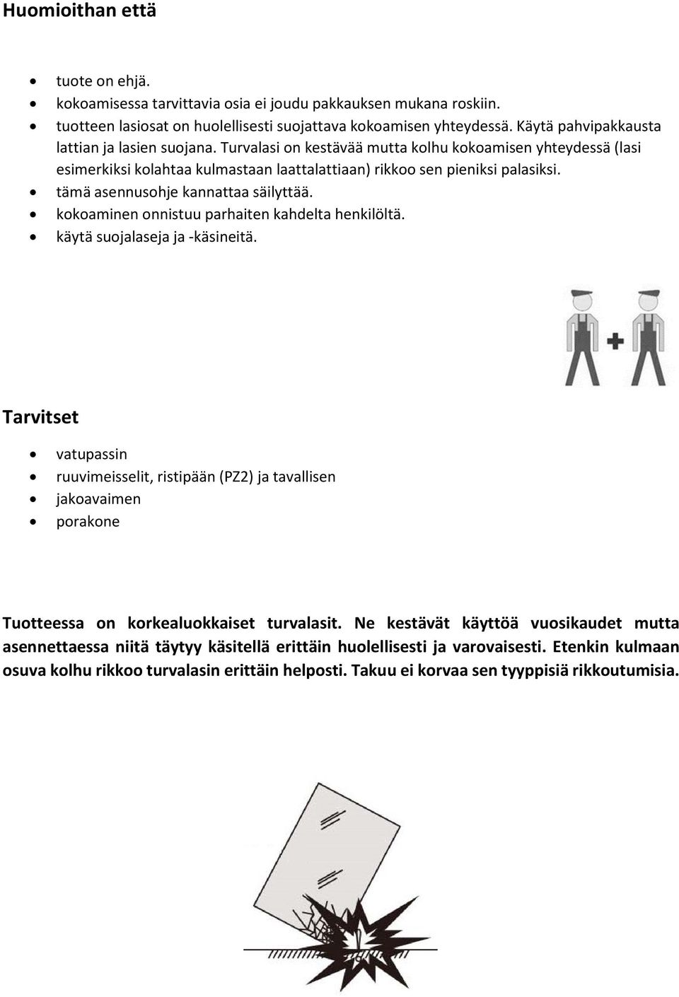 tämä asennusohje kannattaa säilyttää. kokoaminen onnistuu parhaiten kahdelta henkilöltä. käytä suojalaseja ja -käsineitä.