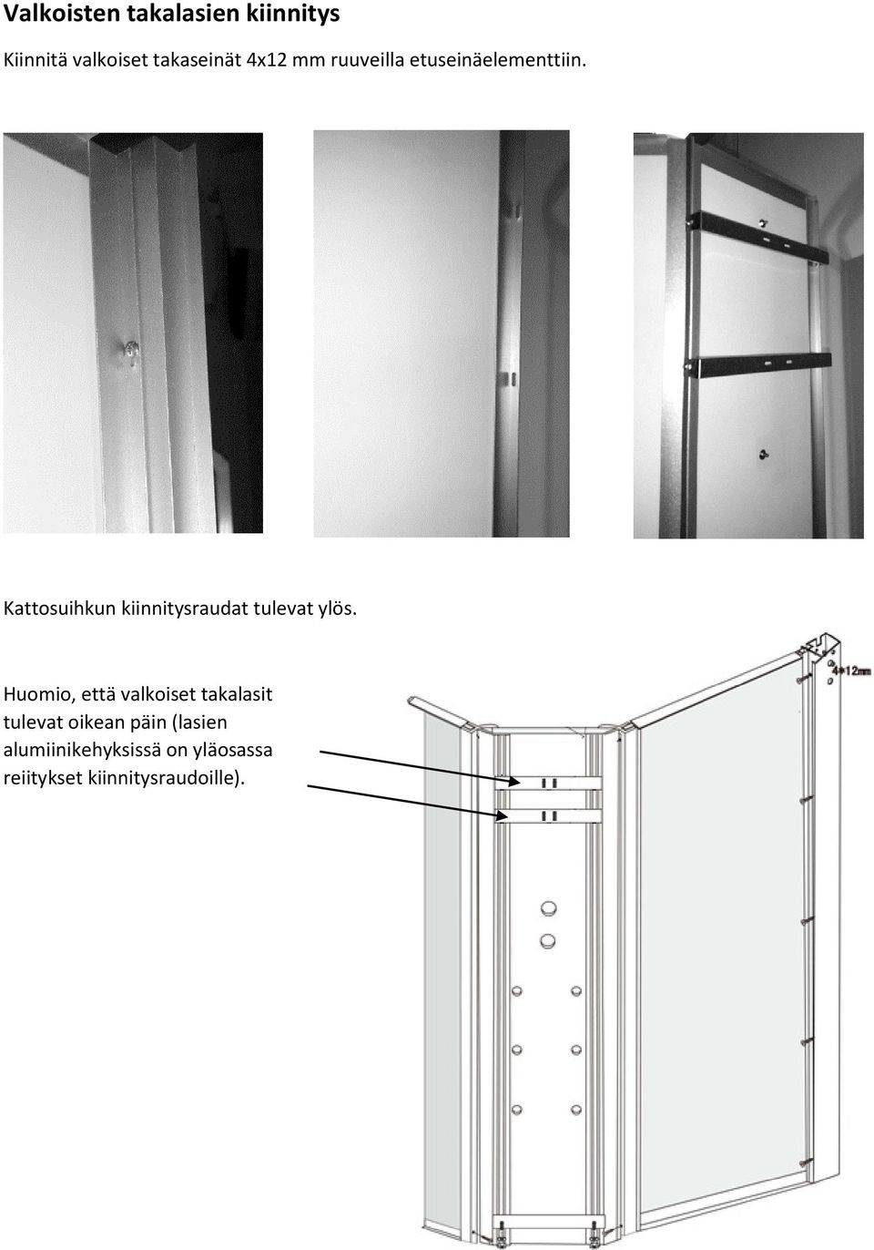 Kattosuihkun kiinnitysraudat tulevat ylös.