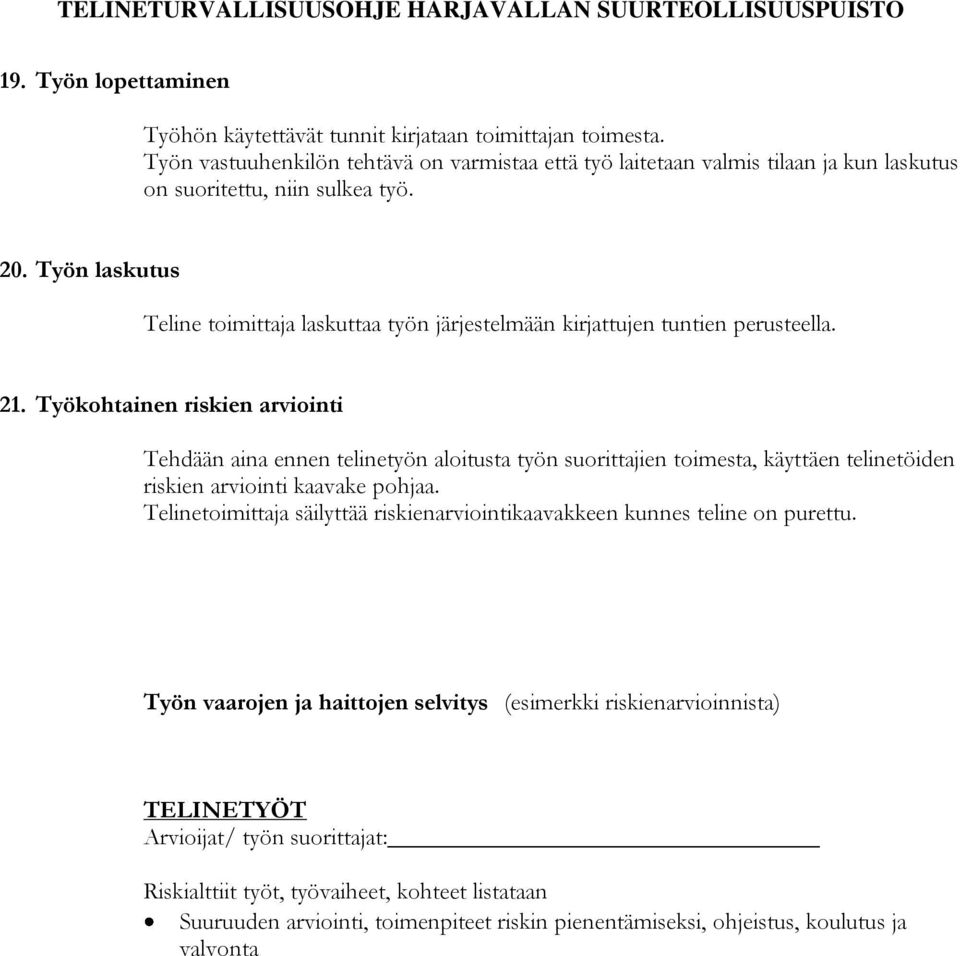 Työn laskutus Teline toimittaja laskuttaa työn järjestelmään kirjattujen tuntien perusteella. 21.