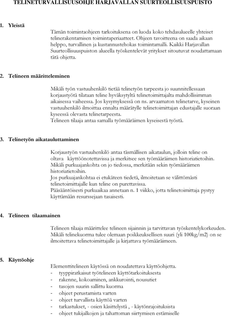 Kaikki Harjavallan Suurteollisuuspuiston alueella työskentelevät yritykset sitoutuvat noudattamaan tätä ohjetta. 2.