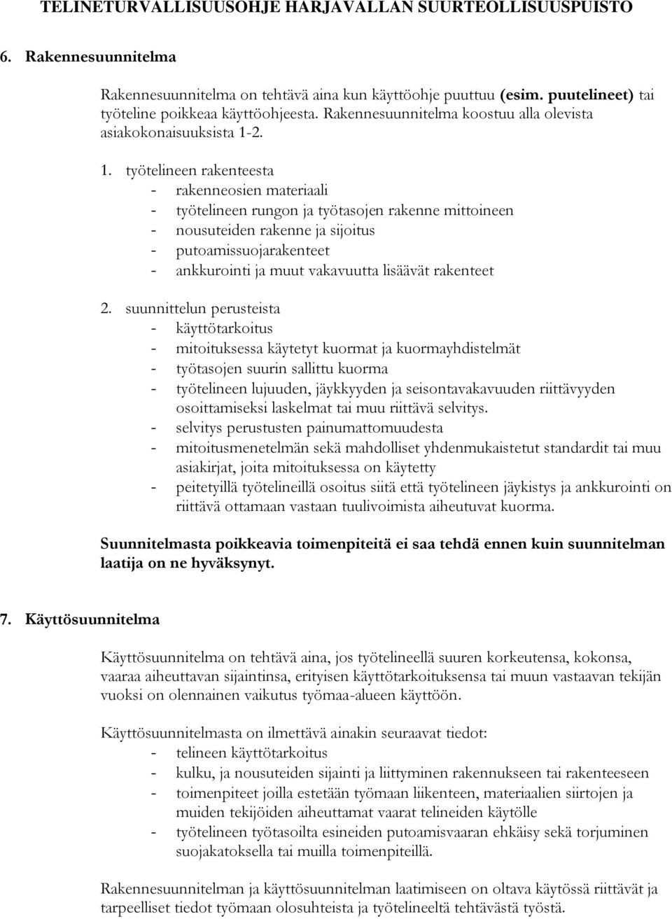 2. 1. työtelineen rakenteesta - rakenneosien materiaali - työtelineen rungon ja työtasojen rakenne mittoineen - nousuteiden rakenne ja sijoitus - putoamissuojarakenteet - ankkurointi ja muut