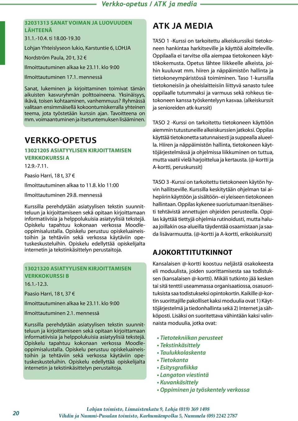 voimaantuminen ja itsetuntemuksen lisääminen. Verkko-opetus 13021205 ASIATYYLISEN KIRJOITTAMISEN VERKKOKURSSI A 12.9.-7.11. Paasio Harri, 18 