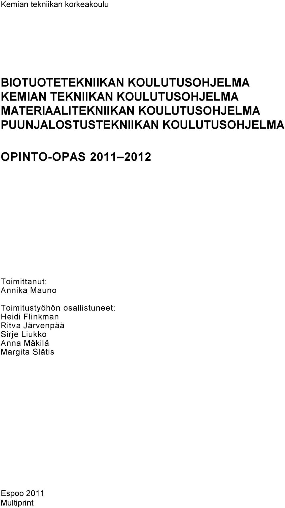 KOULUTUSOHJELMA OPINTO-OPAS 2011 2012 Toimittanut: Annika Mauno Toimitustyöhön