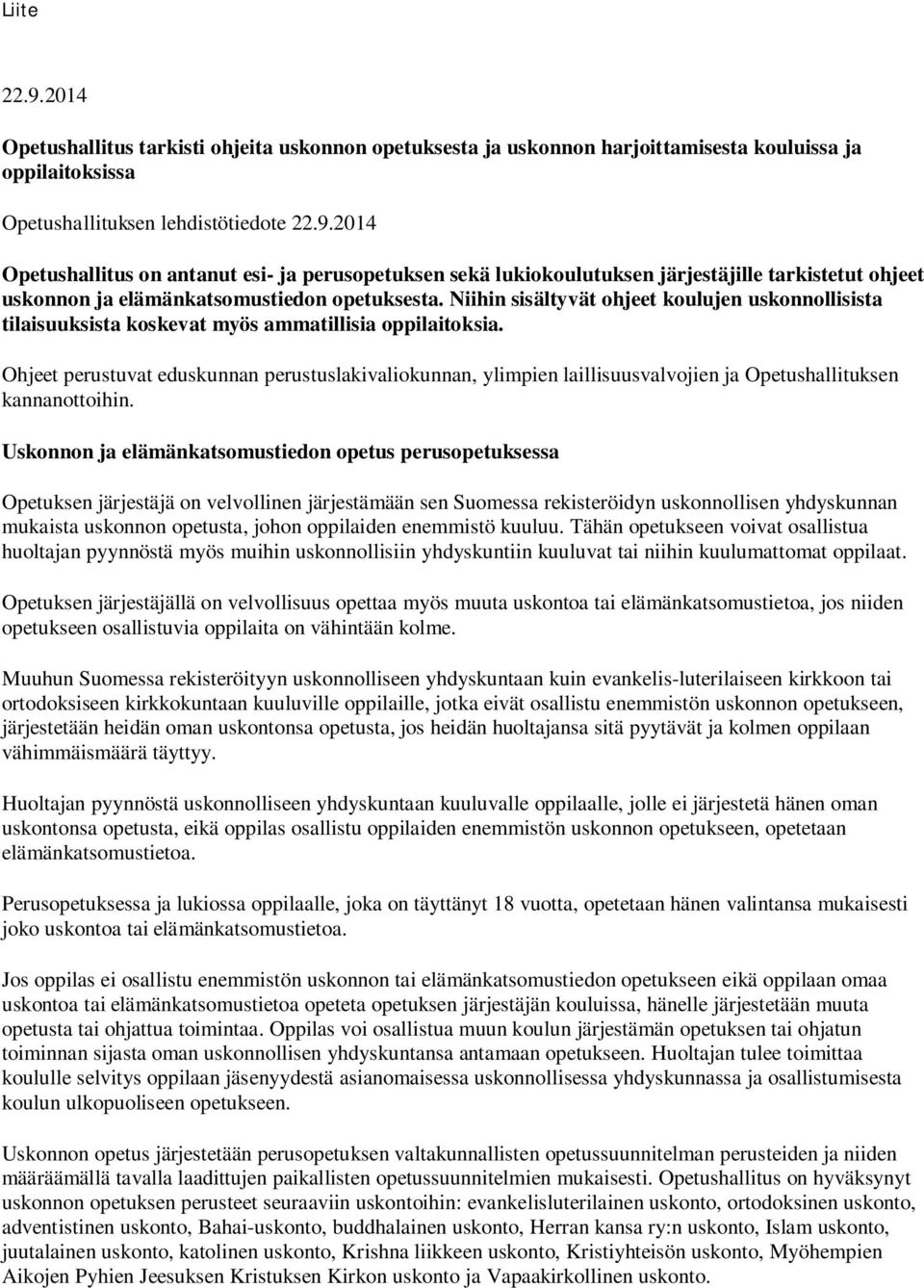 Ohjeet perustuvat eduskunnan perustuslakivaliokunnan, ylimpien laillisuusvalvojien ja Opetushallituksen kannanottoihin.