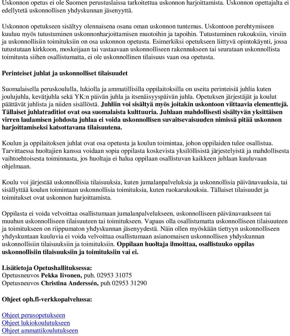 Tutustuminen rukouksiin, virsiin ja uskonnollisiin toimituksiin on osa uskonnon opetusta.