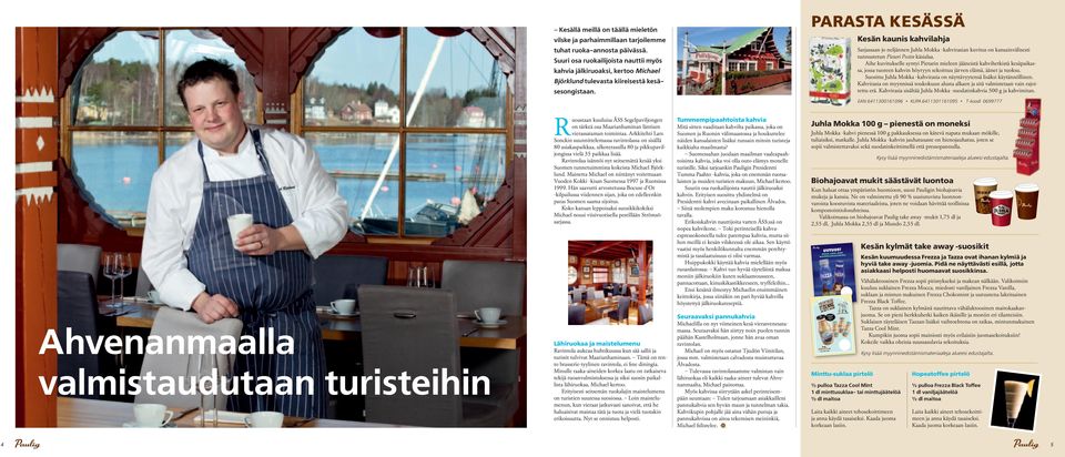 PARASTA KESÄSSÄ Kesän kaunis kahvilahja Sarjassaan jo neljännen Juhla Mokka -kahvirasian kuvitus on kansainvälisesti tunnustetun Pietari Postin käsialaa.